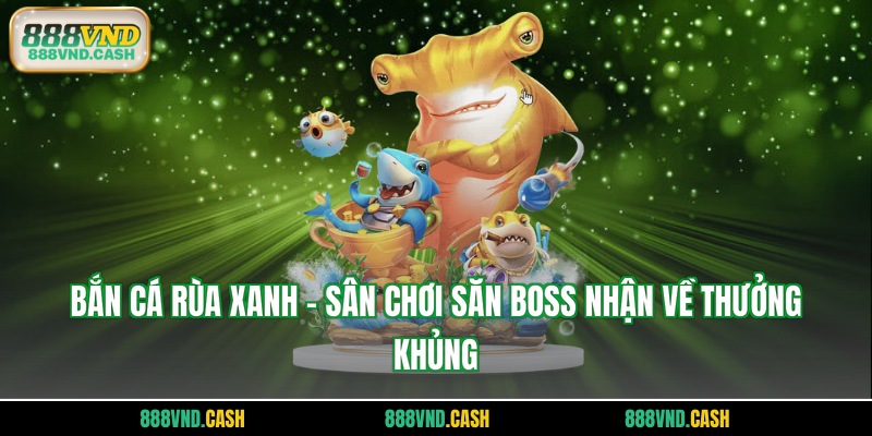 bắn cá rùa xanh