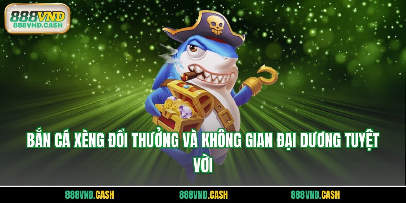 bắn cá xèng đổi thưởng