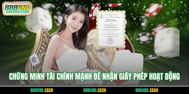 Chứng minh tài chính mạnh để nhận giấy phép hoạt động