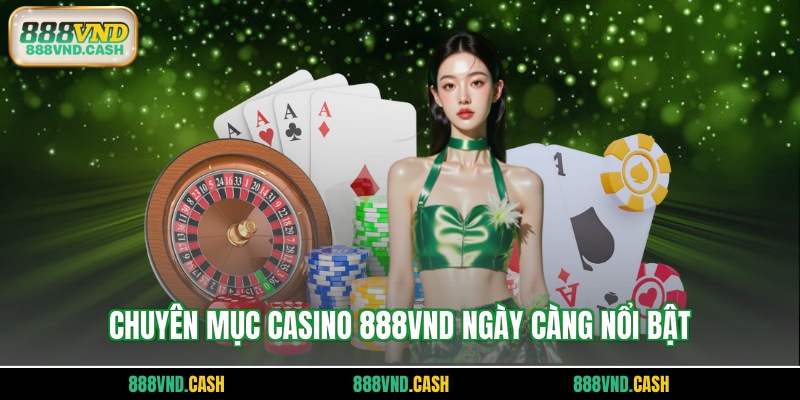 Chuyên mục casino 888vnd ngày càng nổi bật