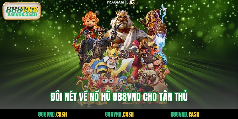 Đôi nét về nổ hũ 888vnd cho tân thủ