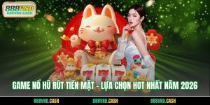 game nổ hũ rút tiền mặt