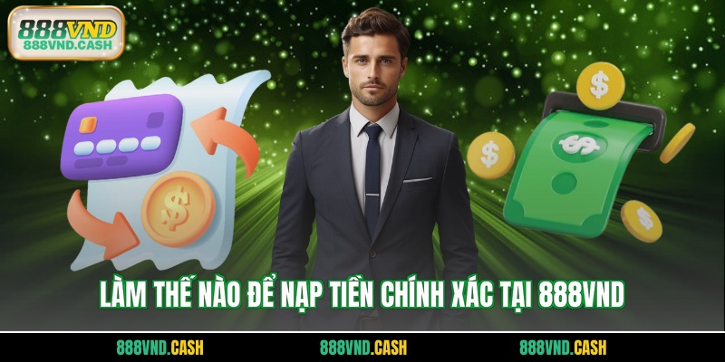 Làm thế nào để nạp tiền chính xác tại 888vnd