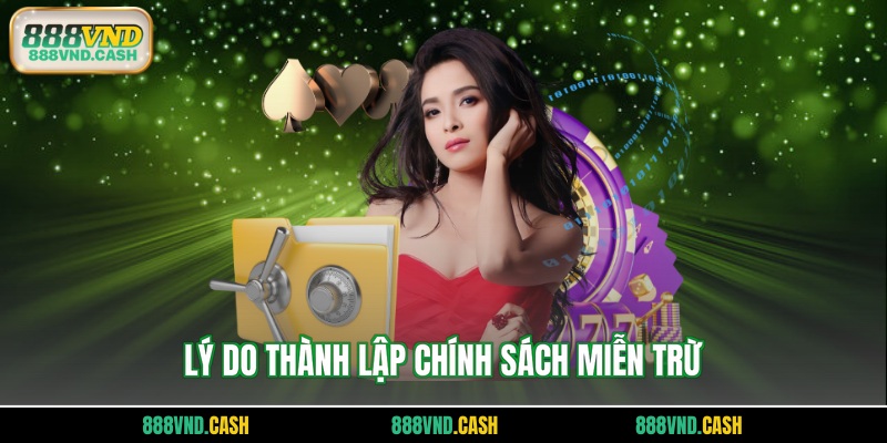 Lý do thành lập chính sách miễn trừ