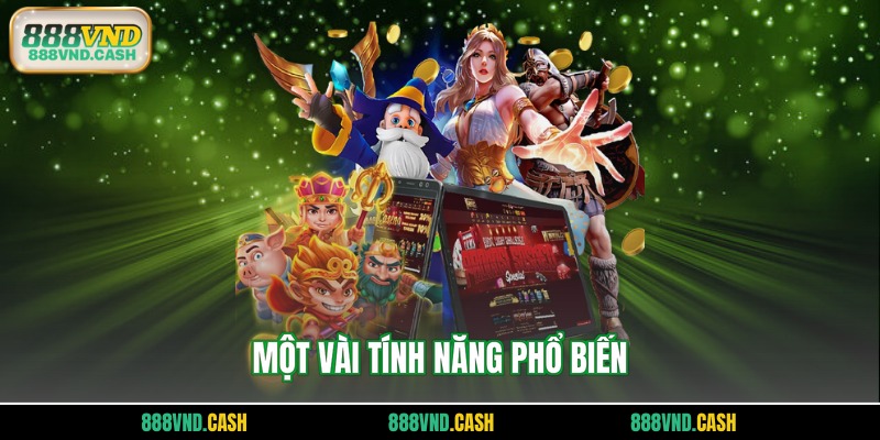 Một vài tính năng phổ biến